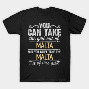 You Can Take The Girl Out Of Malta But You Cant Take The Malta Out Of The Girl Design - Gift for Maltese With Malta Roots T-Shirt